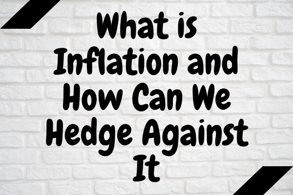 What is Inflation and How Can We Hedge Against It