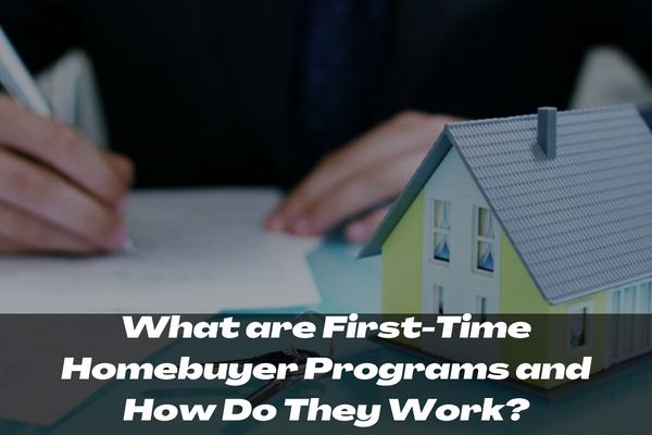 What are First-Time Homebuyer Programs and How Do They Work?