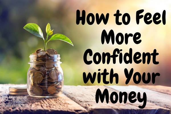 How to Feel More Confident with Your Money