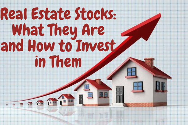 Real Estate Stocks: What They Are and How to Invest in Them