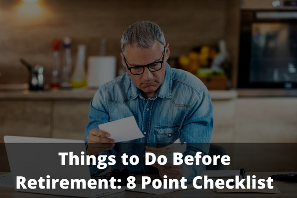 Things to Do Before Retirement: 8 Point Checklist