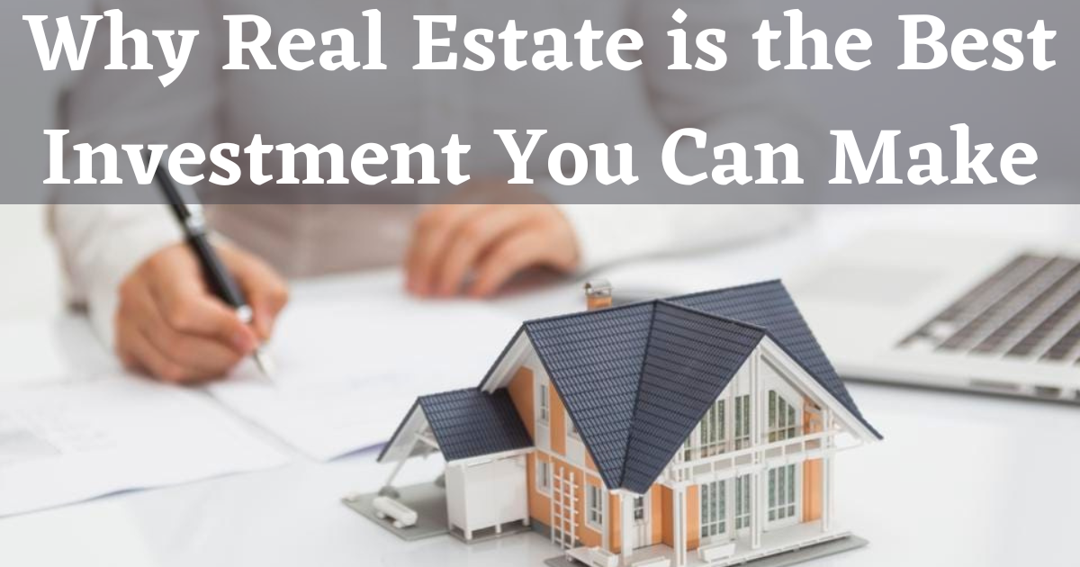 Why Real Estate is the Best Investment You Can Make