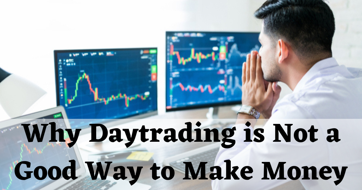 Why Daytrading is Not a Good Way to Make Money