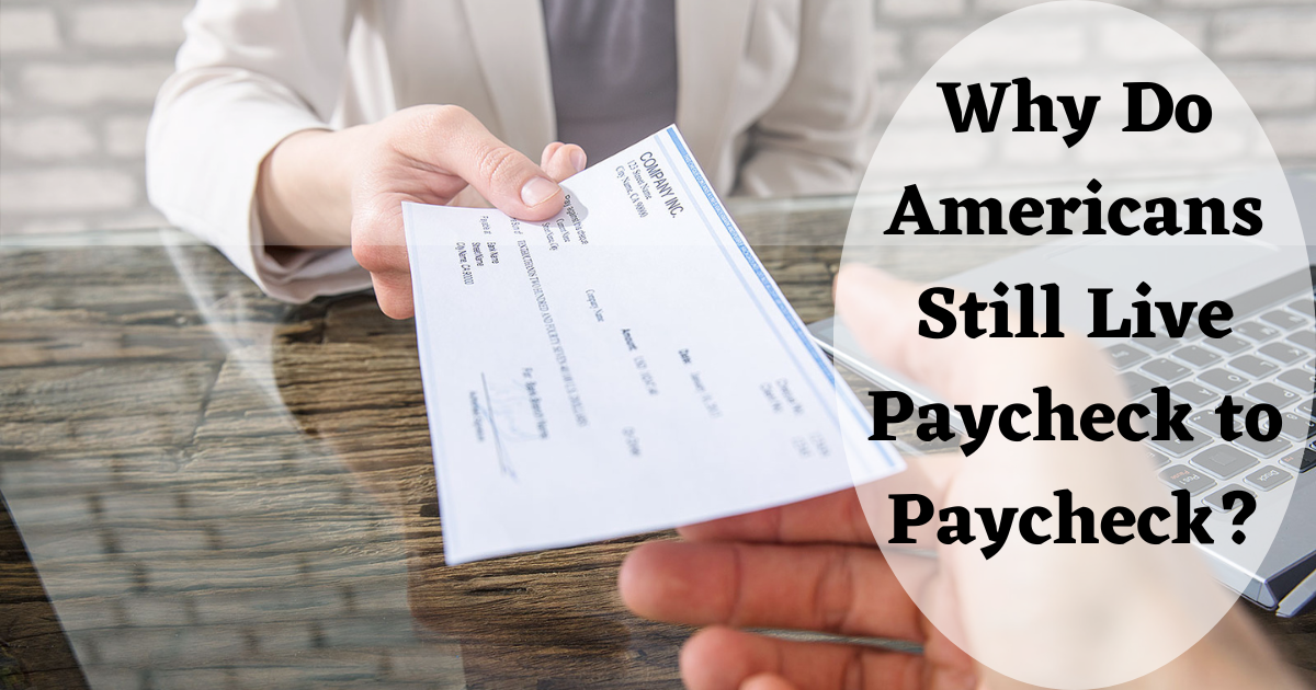 Why Do Americans Still Live Paycheck to Paycheck?